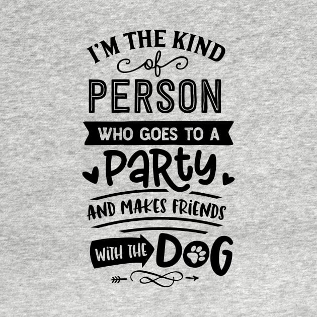 I'm The Kind Of Person Who Goes To A Party And Makes Friends With The Dog by ArsenicAndAttitude